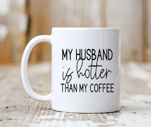 My Husband Is Hotter Than My Coffee Mug