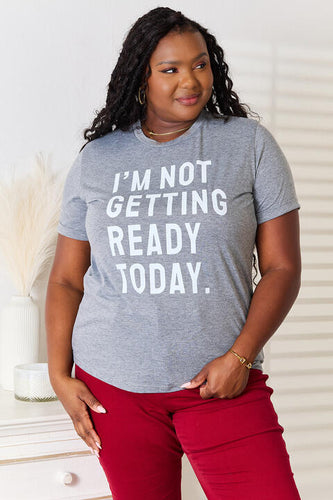 Simply Love I'M NOT GETTING READY TODAY Graphic T-Shirt**